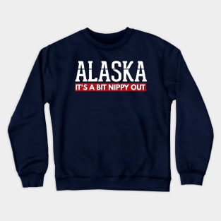 Alaska Its A Bit Nippy Out Cruise T Shirt Crewneck Sweatshirt